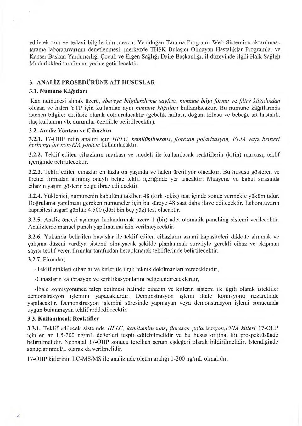 Numune Kâğıtları Kan numunesi almak üzere, ebeveyn bilgilendirme sayfası, numune bilgi formu ve filtre kâğıdından oluşan ve halen YTP için kullanılan aynı numune kâğıtları kullanılacaktır.