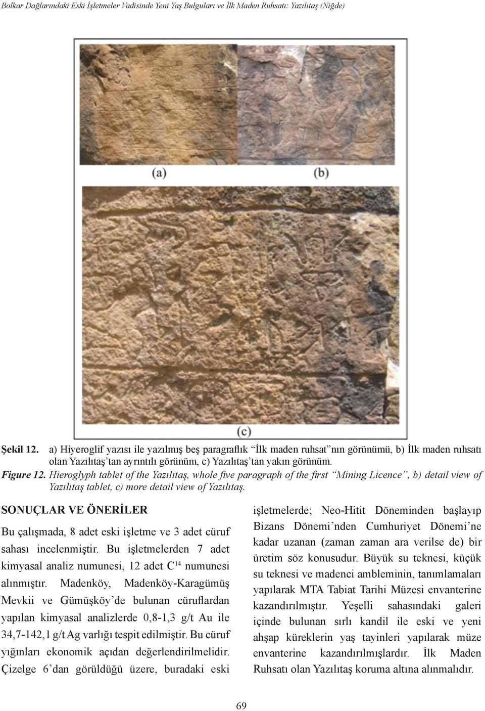 Hieroglyph tablet of the Yazılıtaş, whole five paragraph of the first Mining Licence, b) detail view of Yazılıtaş tablet, c) more detail view of Yazılıtaş.