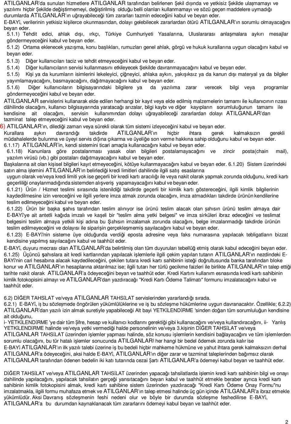 E-BAYĠ, verilerinin yetkisiz kişilerce okunmasından, dolayı gelebilecek zararlardan ötürü ATILGANLAR ın sorumlu olmayacağını beyan eder. 5.1.