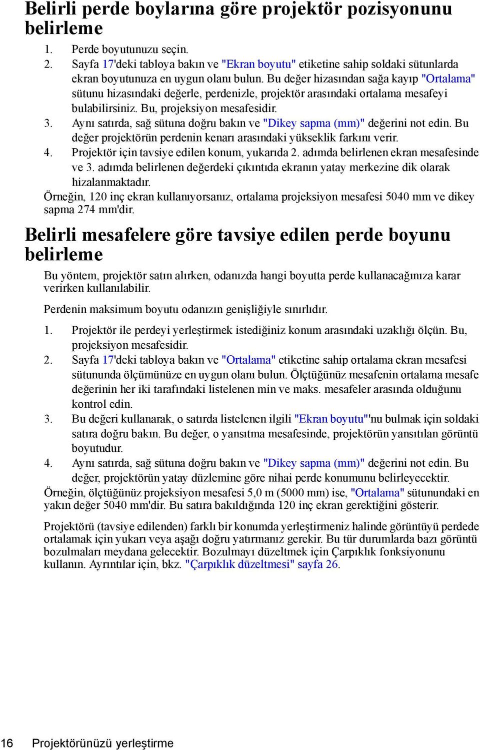 Bu değer hizasından sağa kayıp "Ortalama" sütunu hizasındaki değerle, perdenizle, projektör arasındaki ortalama mesafeyi bulabilirsiniz. Bu, projeksiyon mesafesidir. 3.