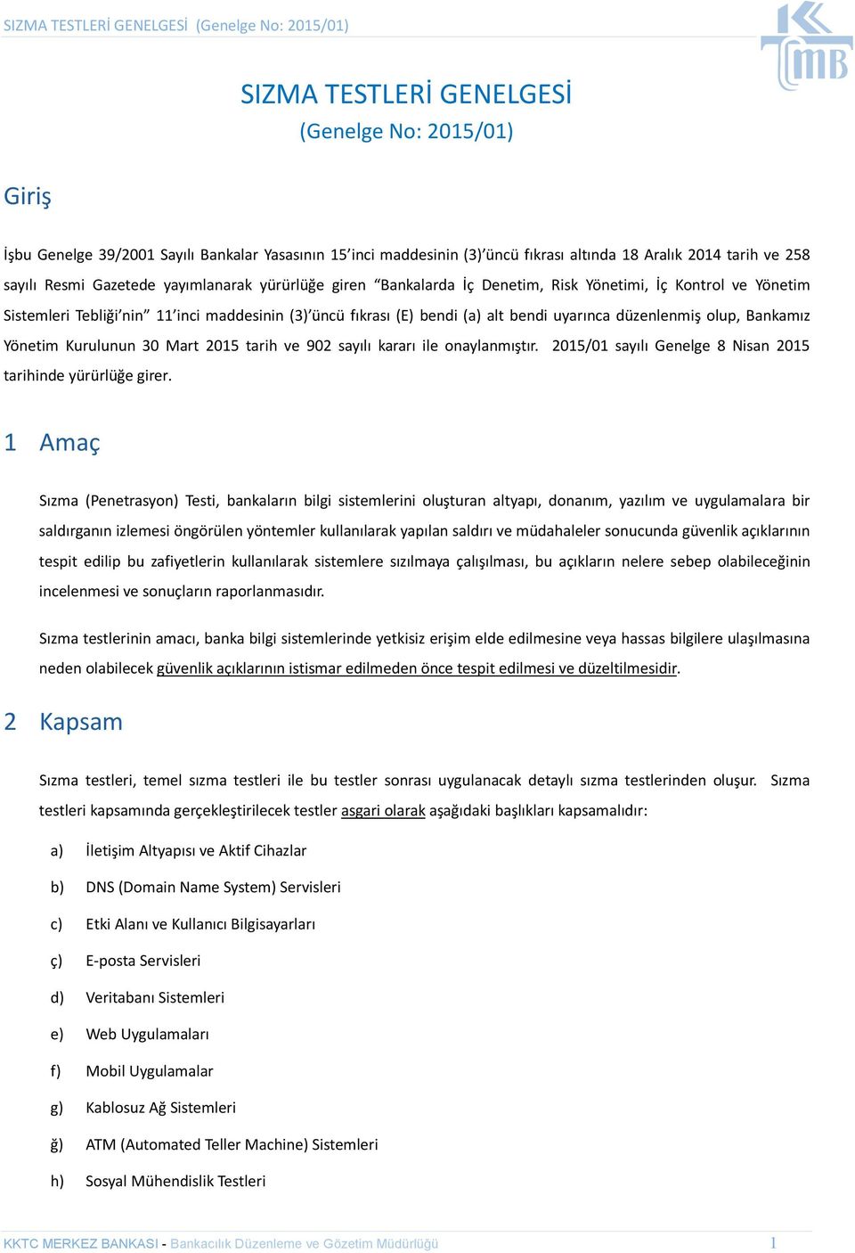 Bankamız Yönetim Kurulunun 30 Mart 2015 tarih ve 902 sayılı kararı ile onaylanmıştır. 2015/01 sayılı Genelge 8 Nisan 2015 tarihinde yürürlüğe girer.