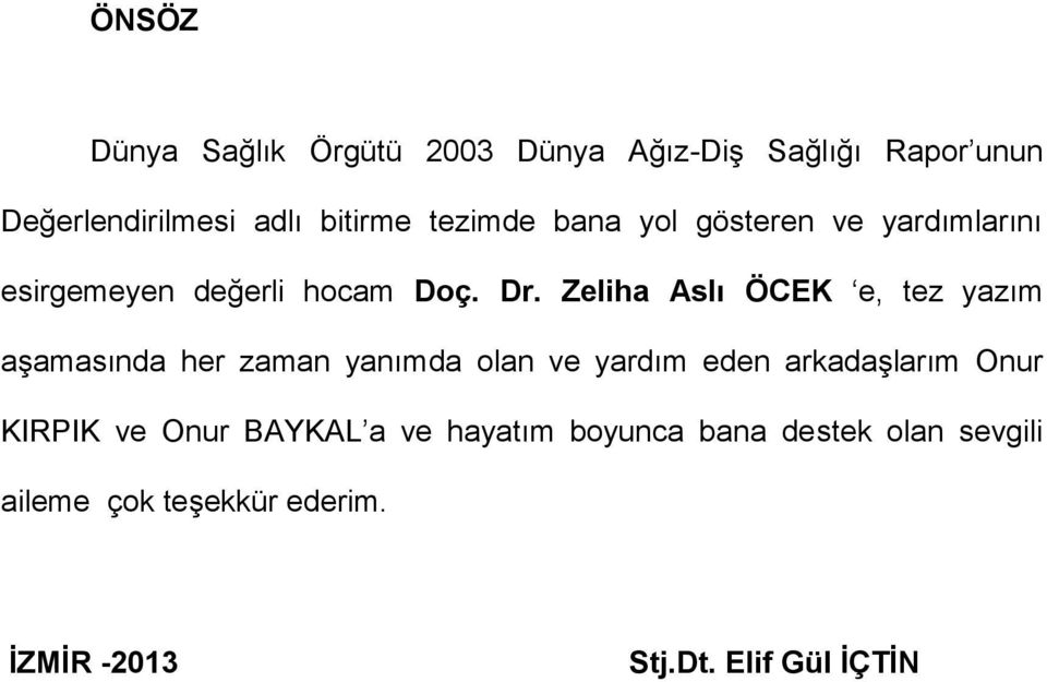 Zeliha Aslı ÖCEK e, tez yazım aşamasında her zaman yanımda olan ve yardım eden arkadaşlarım Onur