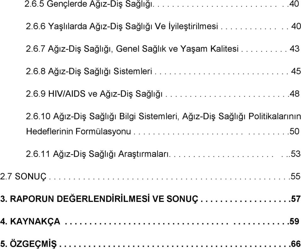 ...............................50 2.6.11 Ağız-Diş Sağlığı Araştırmaları.........................53 2.7 SONUÇ..................................................55 3.