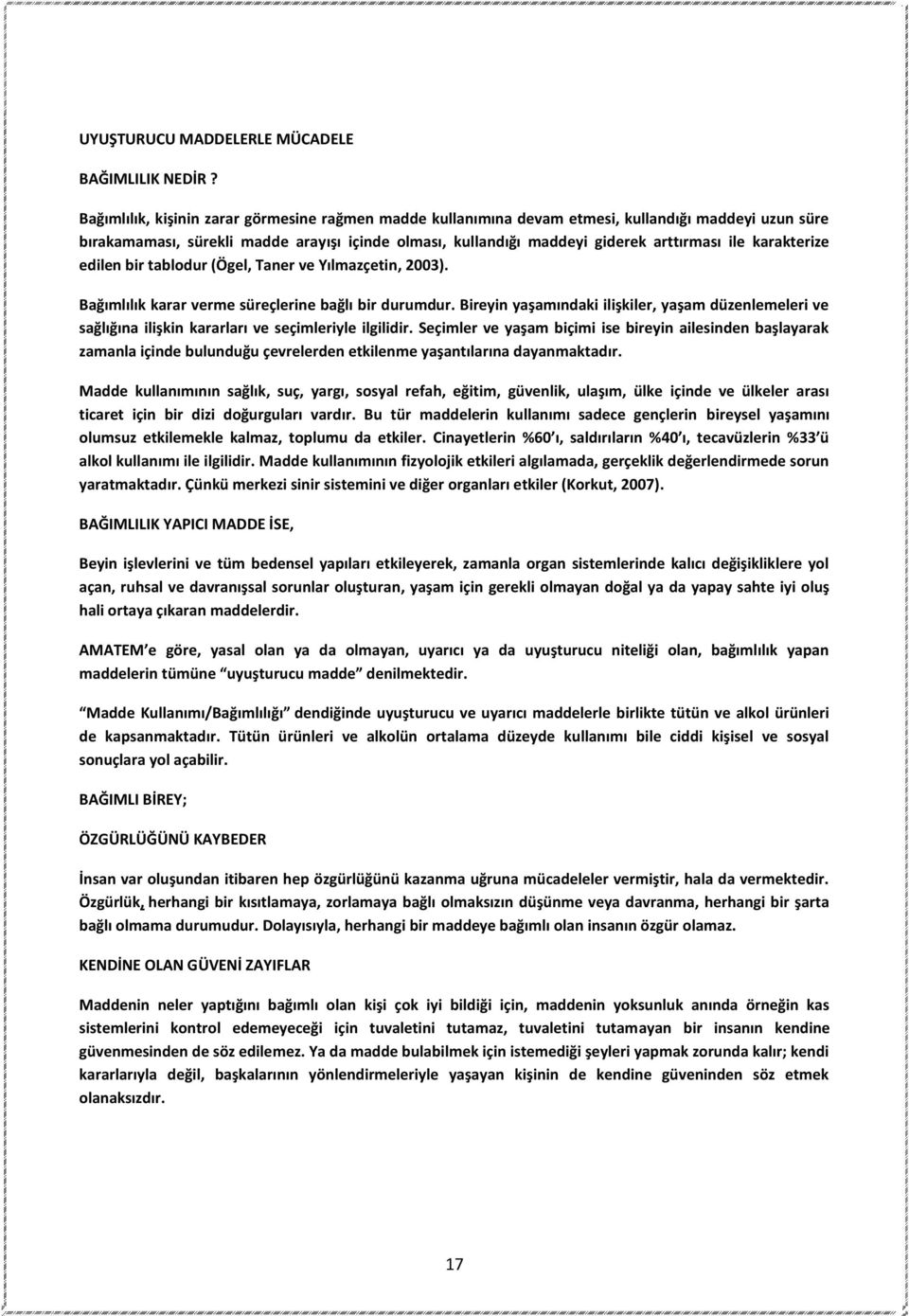 karakterize edilen bir tablodur (Ögel, Taner ve Yılmazçetin, 2003). Bağımlılık karar verme süreçlerine bağlı bir durumdur.