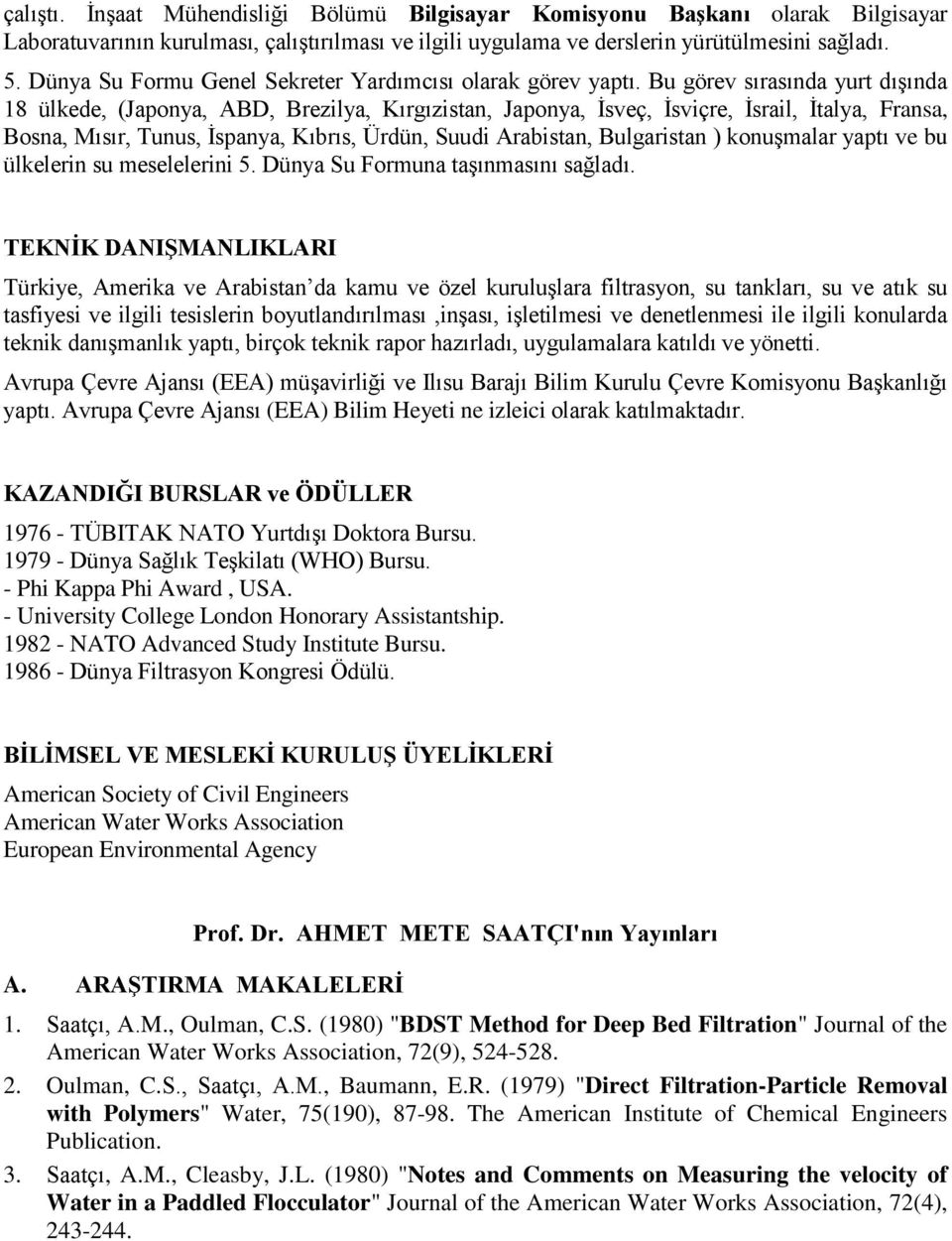 Bu görev sırasında yurt dışında 18 ülkede, (Japonya, ABD, Brezilya, Kırgızistan, Japonya, İsveç, İsviçre, İsrail, İtalya, Fransa, Bosna, Mısır, Tunus, İspanya, Kıbrıs, Ürdün, Suudi Arabistan,