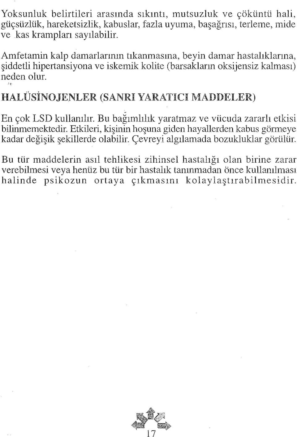 HALÜSİNOJENLER (SANRI YARATlCI MADDELER) En çok LSD kullanılır. Bu bagımlılık yaratmaz ve vücuda zararlı etkisi bilinmemektedir.