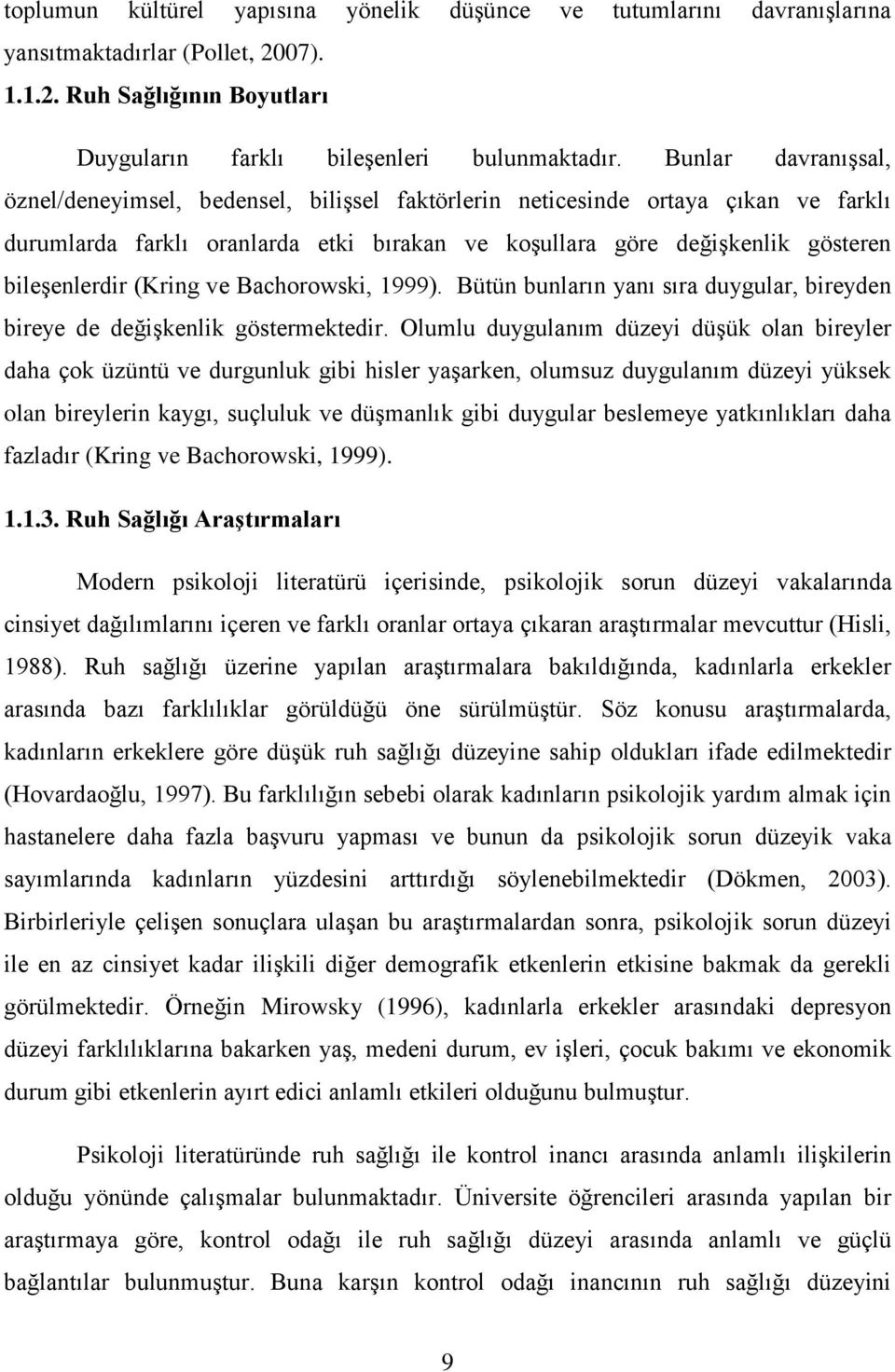 (Kring ve Bachorowski, 1999). Bütün bunların yanı sıra duygular, bireyden bireye de değişkenlik göstermektedir.