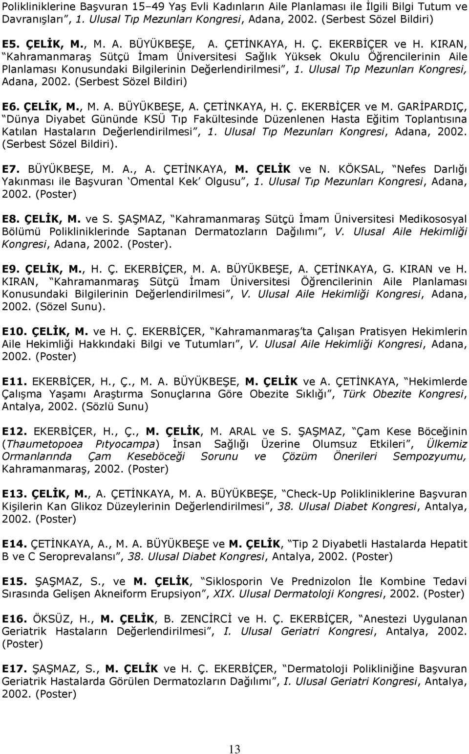 Ulusal Tıp Mezunları Kongresi, Adana, 2002. (Serbest Sözel Bildiri) E6. ÇELİK, M., M. A. BÜYÜKBEŞE, A. ÇETİNKAYA, H. Ç. EKERBİÇER ve M.