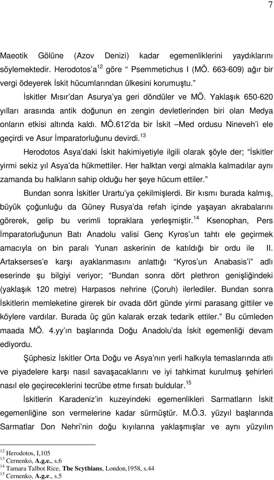 13 Herodotos Asya daki İskit hakimiyetiyle ilgili olarak şöyle der; İskitler yirmi sekiz yıl Asya da hükmettiler.