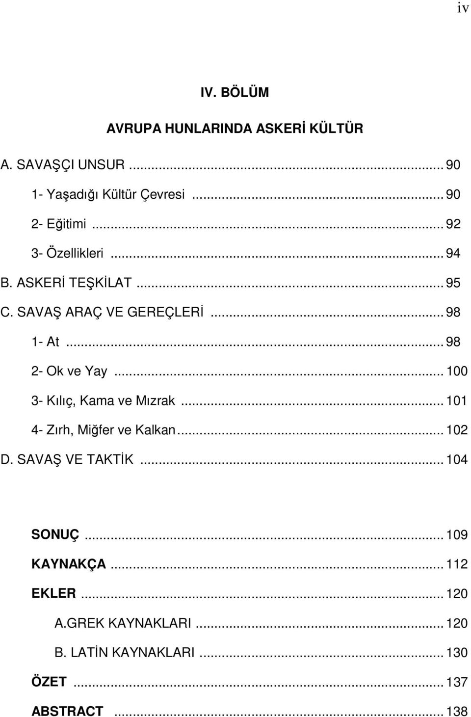 .. 100 3- Kılıç, Kama ve Mızrak... 101 4- Zırh, Miğfer ve Kalkan... 102 D. SAVAŞ VE TAKTİK... 104 SONUÇ.