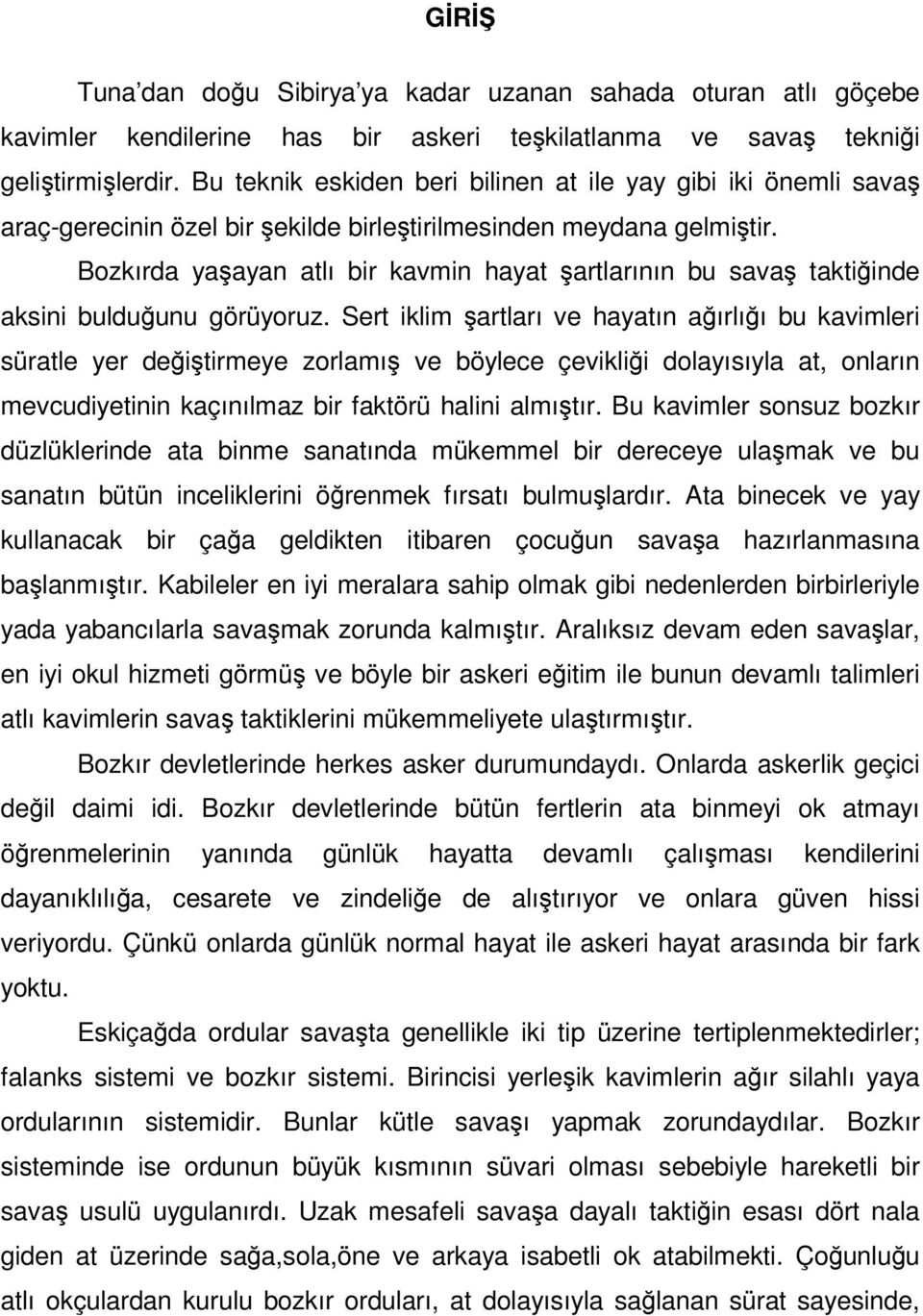 Bozkırda yaşayan atlı bir kavmin hayat şartlarının bu savaş taktiğinde aksini bulduğunu görüyoruz.