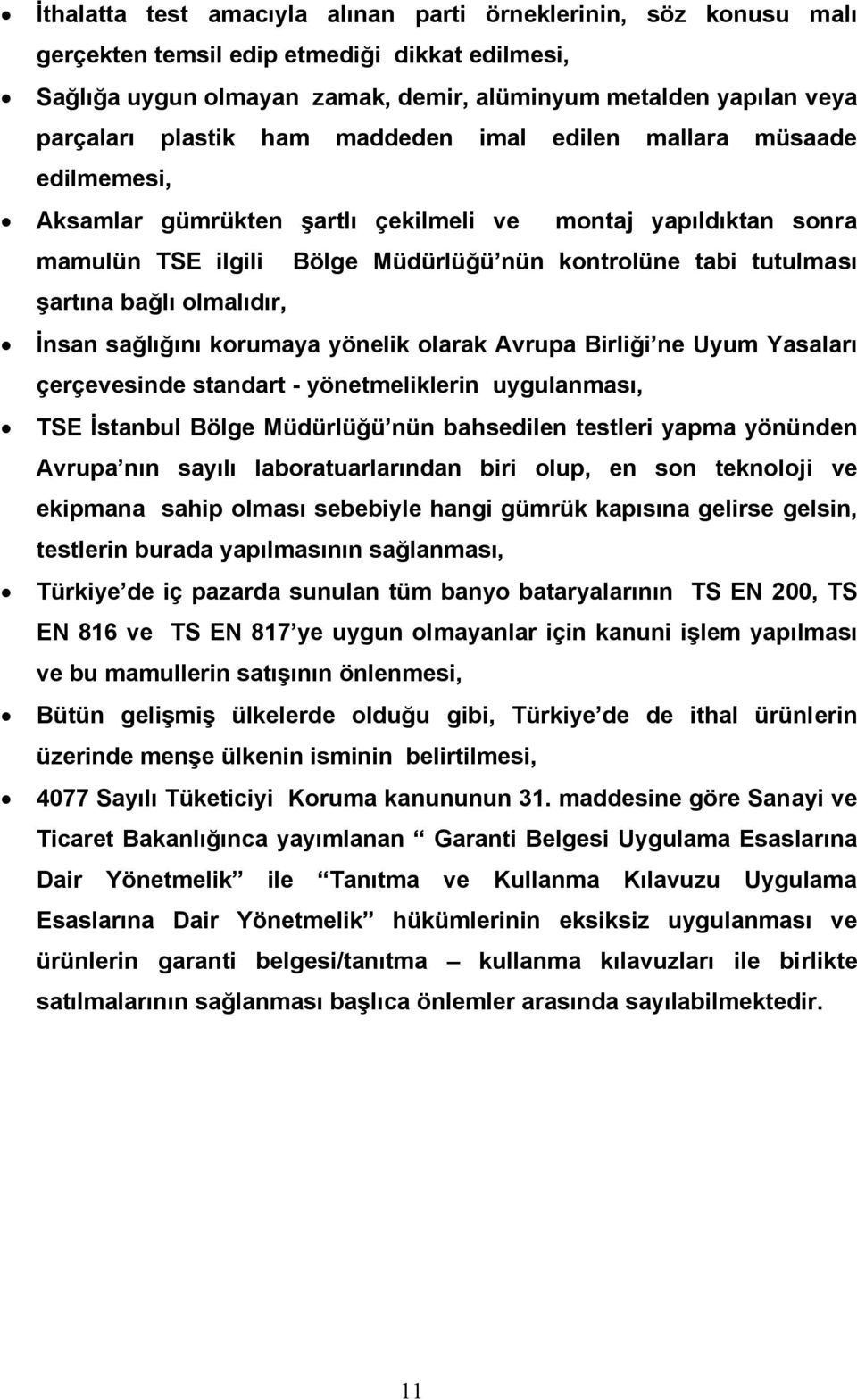 bağlı olmalıdır, İnsan sağlığını korumaya yönelik olarak Avrupa Birliği ne Uyum Yasaları çerçevesinde standart - yönetmeliklerin uygulanması, TSE İstanbul Bölge Müdürlüğü nün bahsedilen testleri