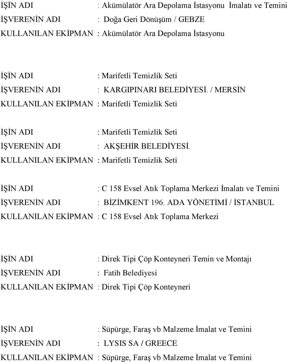 KULLANILAN EKİPMAN : Marifetli Temizlik Seti : C 158 Evsel Atık Toplama Merkezi İmalatı ve Temini : BİZİMKENT 196.