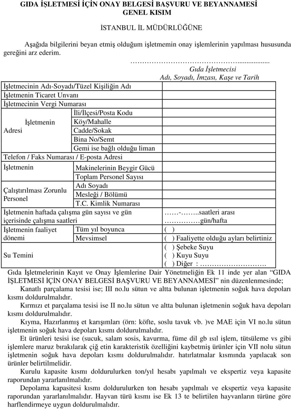 ... Gıda İşletmecisi Adı, Soyadı, İmzası, Kaşe ve Tarih İşletmecinin Adı-Soyadı/Tüzel Kişiliğin Adı İşletmenin Ticaret Unvanı İşletmecinin Vergi Numarası İli/İlçesi/Posta Kodu İşletmenin Köy/Mahalle