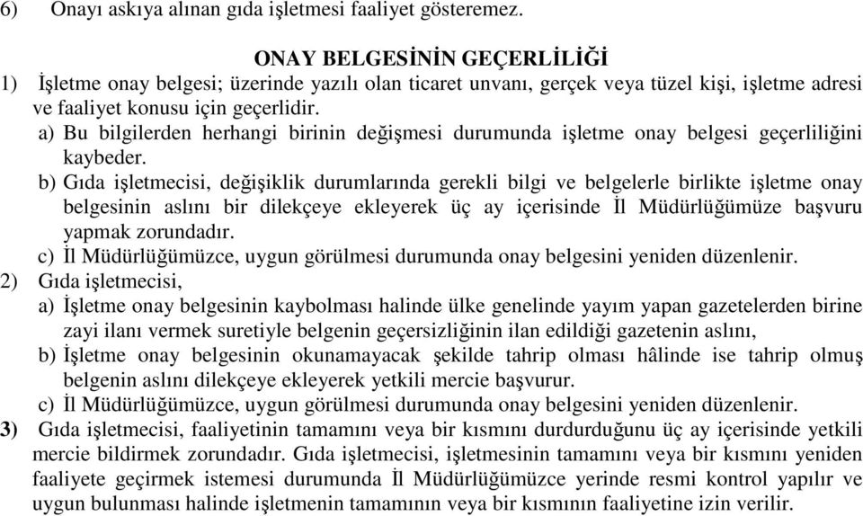 a) Bu bilgilerden herhangi birinin değişmesi durumunda işletme onay belgesi geçerliliğini kaybeder.