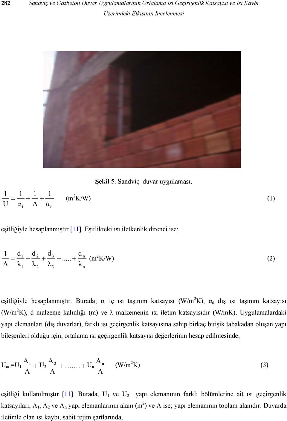 .. + (m 2 K/W) (2) 1 d λ 2 d λ 3 d λ n eşitliğiyle hesaplanmıştır.