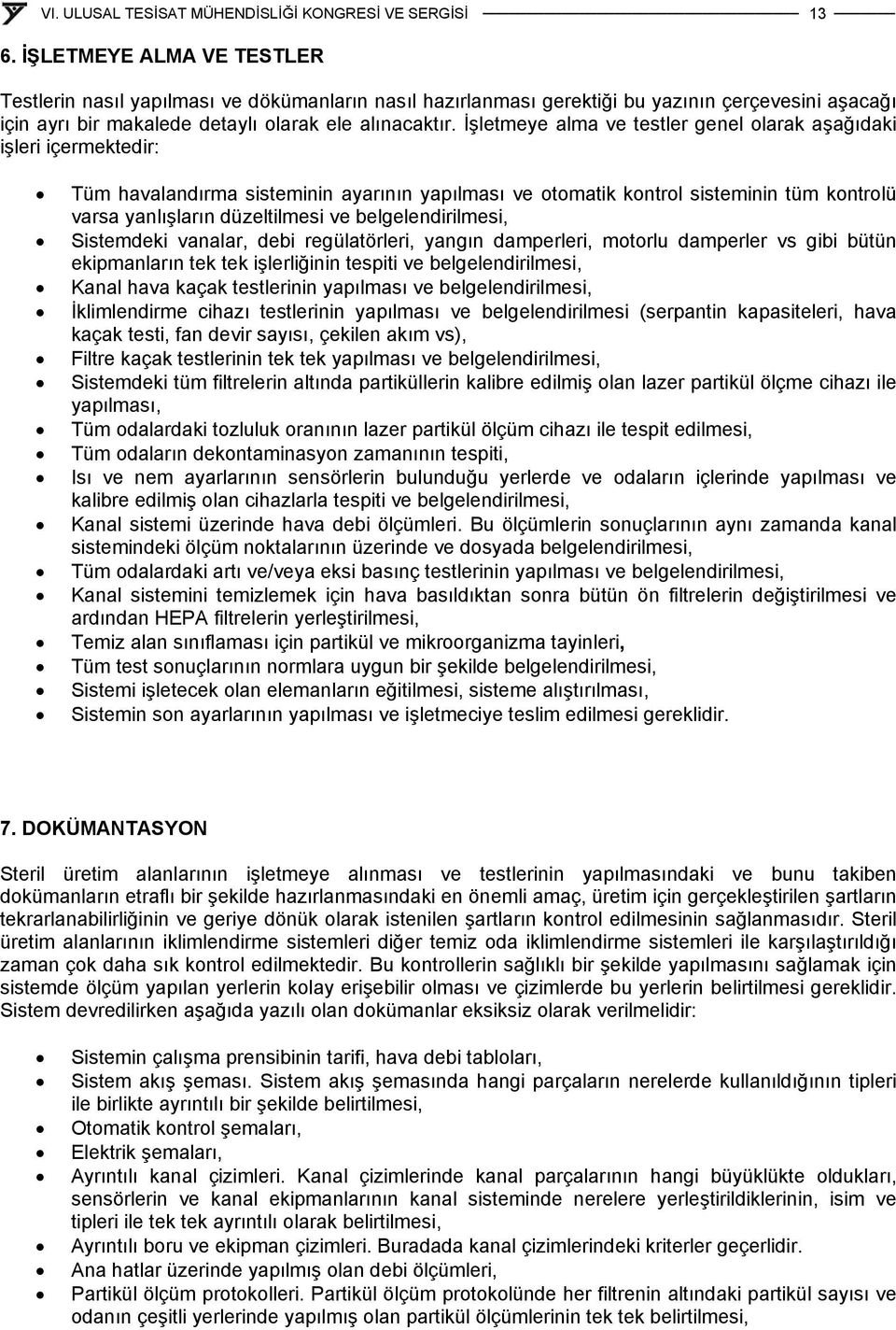 belgelendirilmesi, Sistemdeki vanalar, debi regülatörleri, yangın damperleri, motorlu damperler vs gibi bütün ekipmanların tek tek işlerliğinin tespiti ve belgelendirilmesi, Kanal hava kaçak