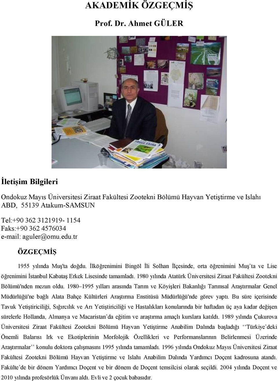 aguler@omu.edu.tr ÖZGEÇMİŞ 1955 yılında Muş'ta doğdu. İlköğrenimini Bingöl İli Solhan İlçesinde, orta öğrenimini Muş ta ve Lise öğrenimini İstanbul Kabataş Erkek Lisesinde tamamladı.