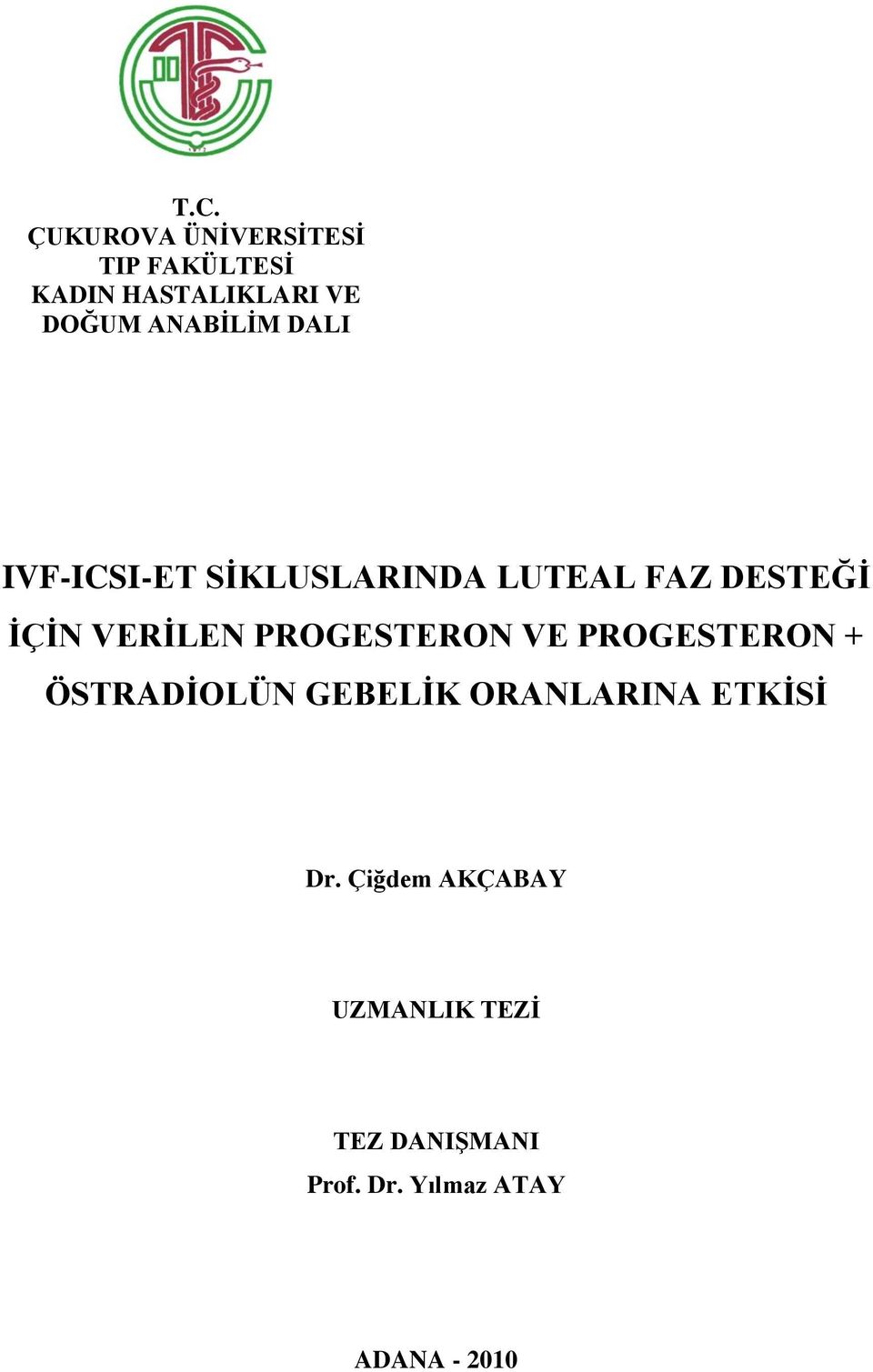 PROGESTERON VE PROGESTERON + ÖSTRADĠOLÜN GEBELĠK ORANLARINA ETKĠSĠ Dr.