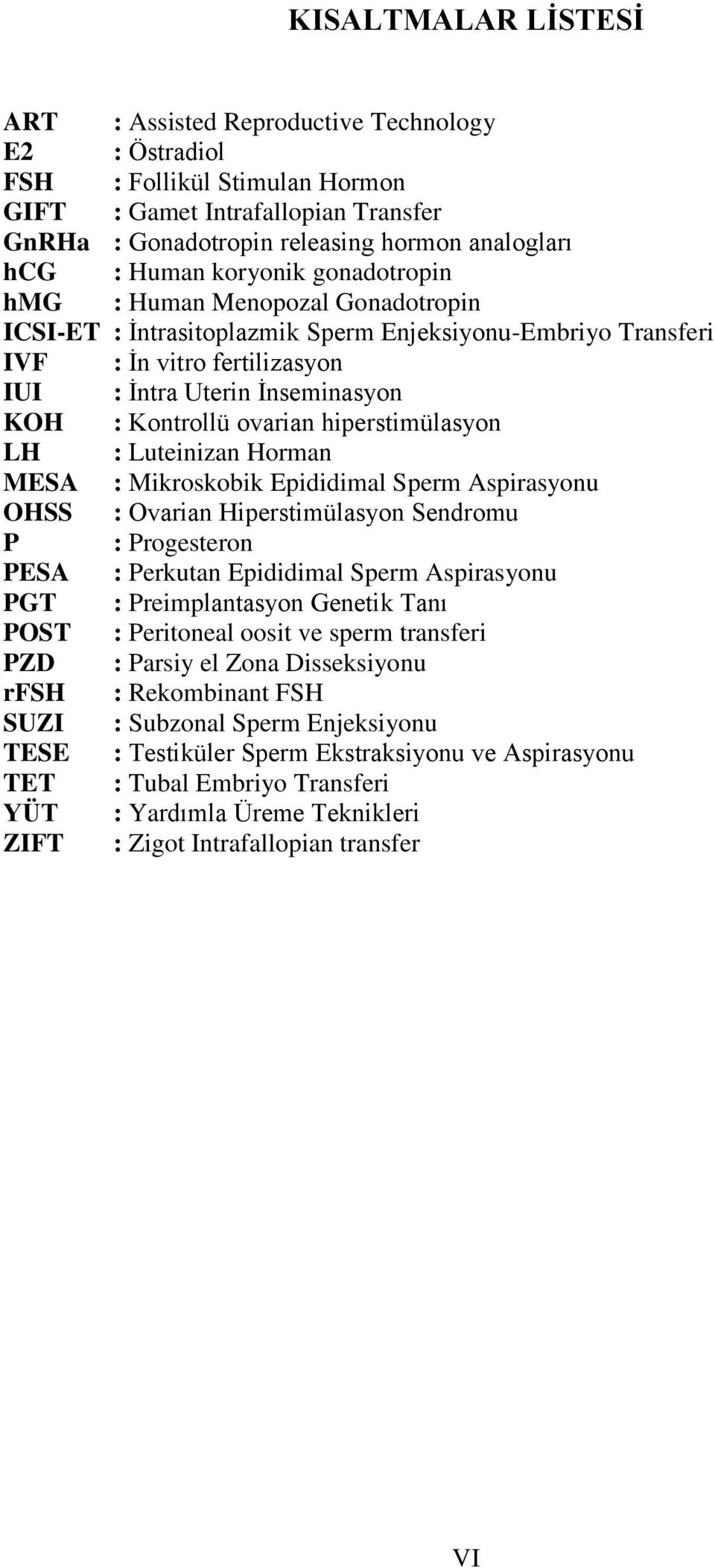Kontrollü ovarian hiperstimülasyon LH : Luteinizan Horman MESA : Mikroskobik Epididimal Sperm Aspirasyonu OHSS : Ovarian Hiperstimülasyon Sendromu P : Progesteron PESA : Perkutan Epididimal Sperm