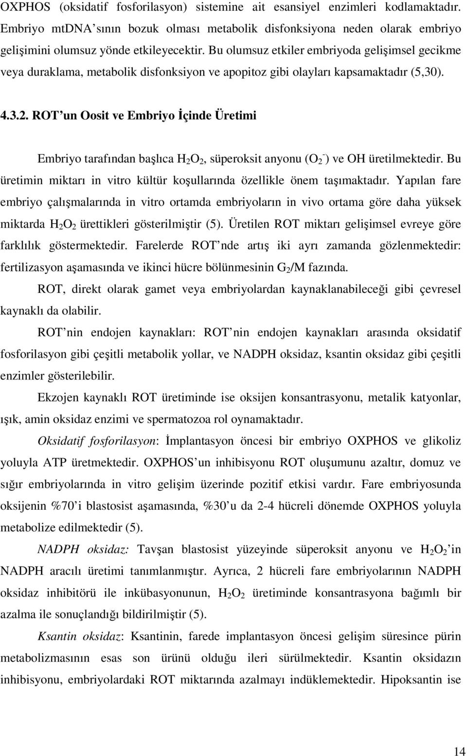 ROT un Oosit ve Embriyo İçinde Üretimi Embriyo tarafından başlıca H 2 O 2, süperoksit anyonu (O - 2 ) ve OH üretilmektedir.