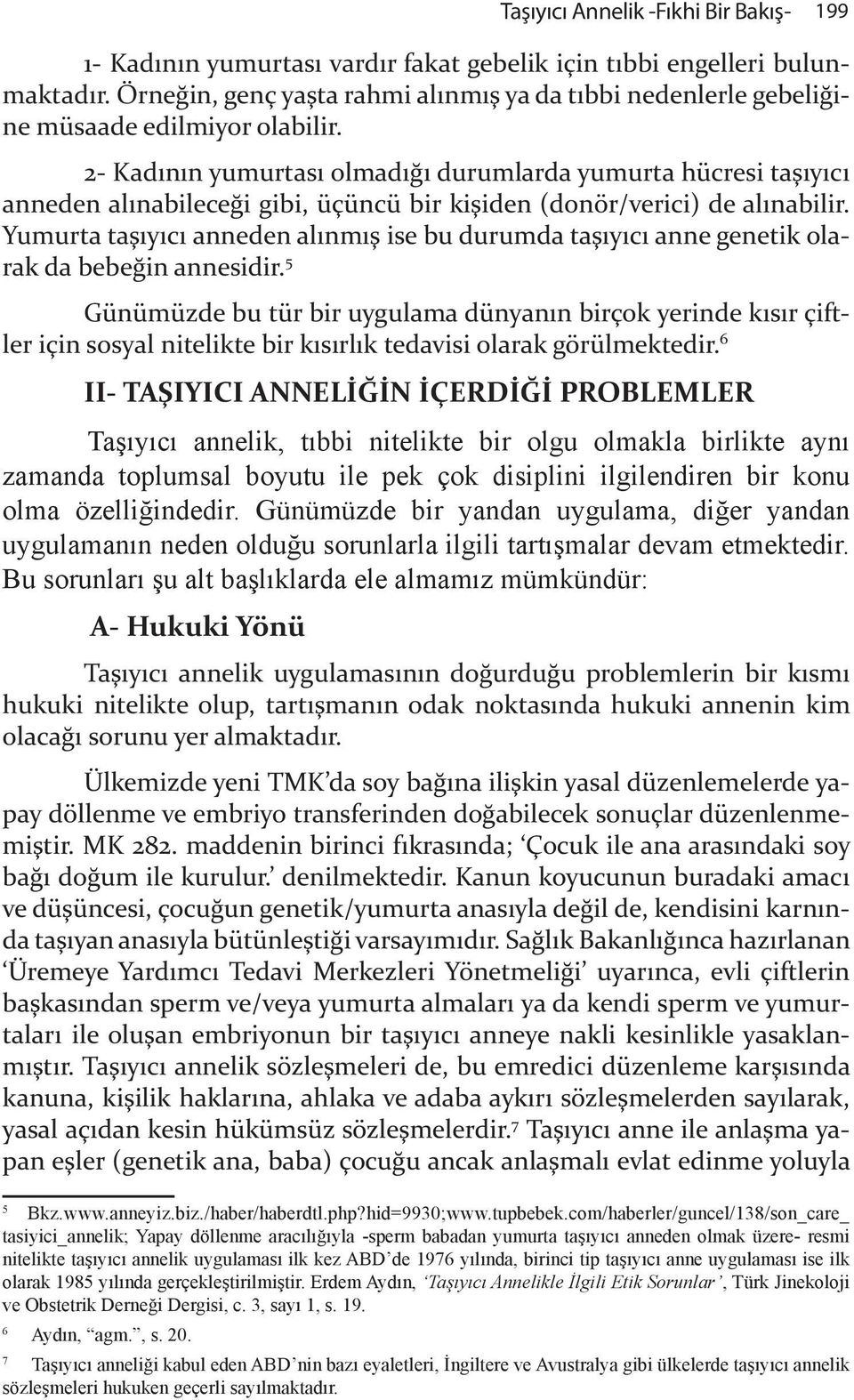 2- Kad n n yumurtas olmad & durumlarda yumurta hücresi ta" y c anneden al nabilece&i gibi, üçüncü bir ki"iden (donör/verici) de al nabilir.