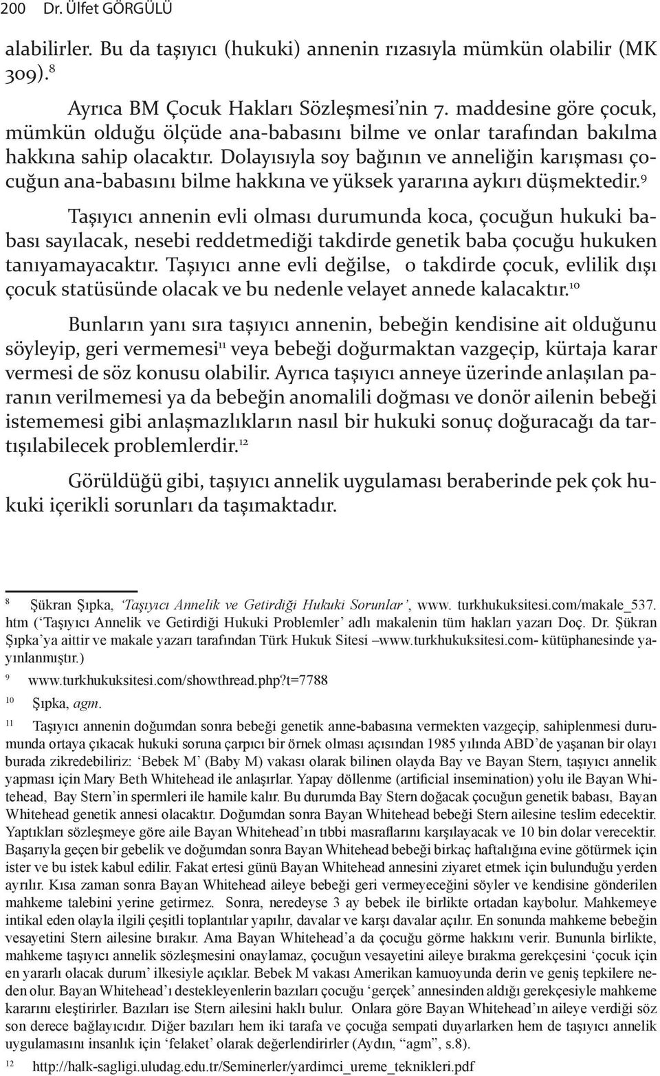 Dolay s yla soy ba& n n ve anneli&in kar "mas çocu&un ana-babas n bilme hakk na ve yüksek yarar na ayk r dü"mektedir.