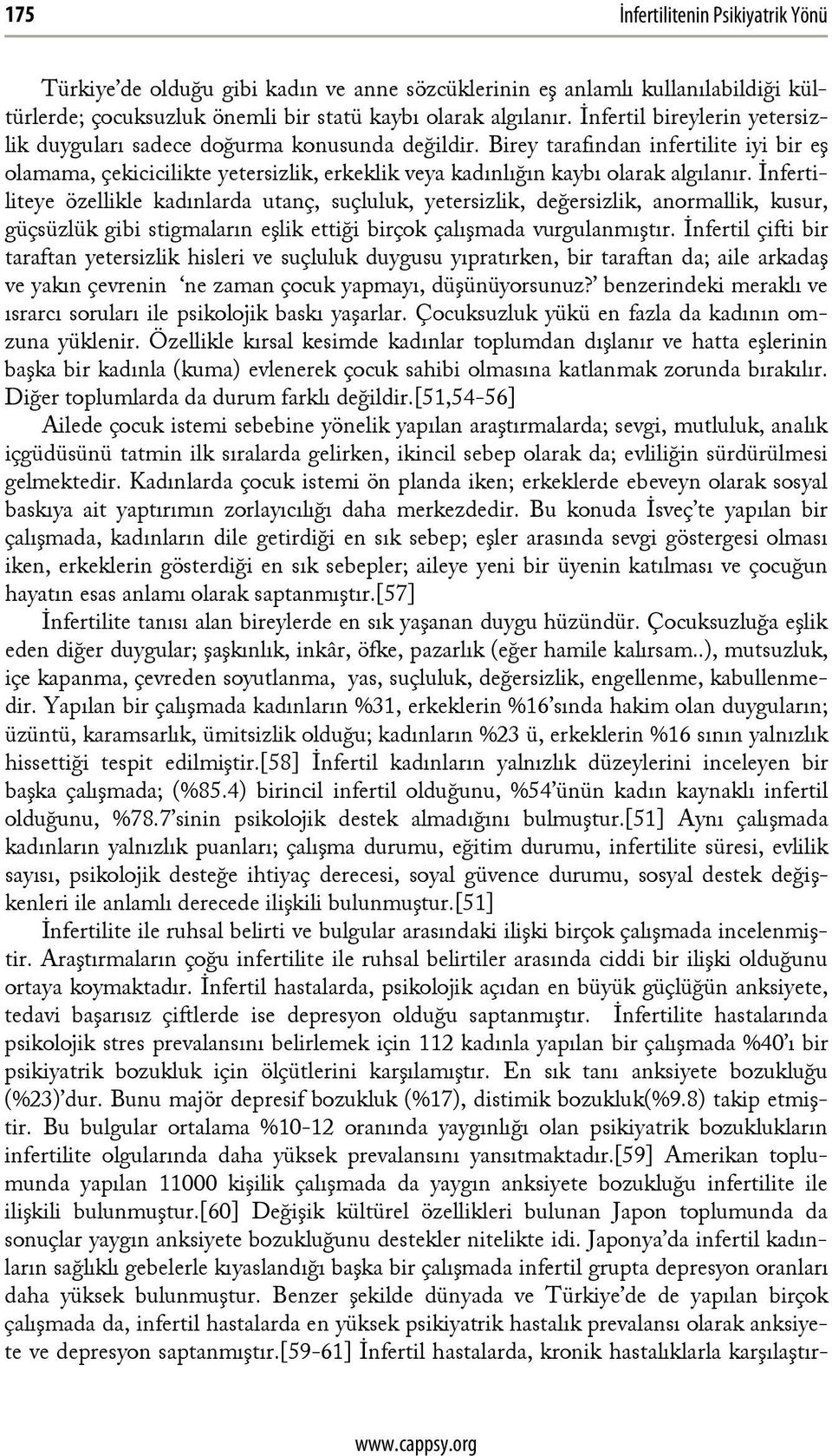 Birey tarafından infertilite iyi bir eş olamama, çekicicilikte yetersizlik, erkeklik veya kadınlığın kaybı olarak algılanır.