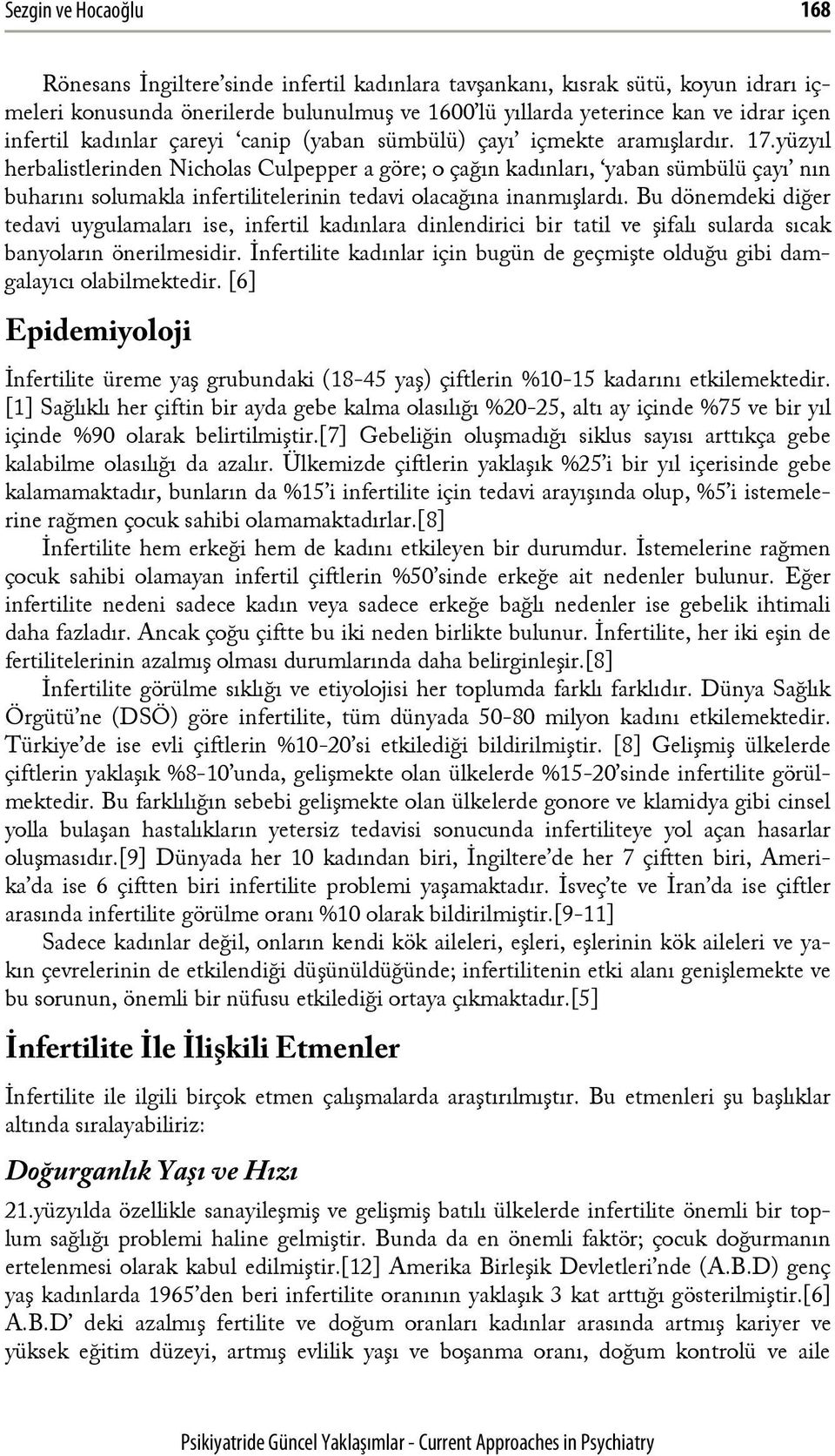 yüzyıl herbalistlerinden Nicholas Culpepper a göre; o çağın kadınları, yaban sümbülü çayı nın buharını solumakla infertilitelerinin tedavi olacağına inanmışlardı.