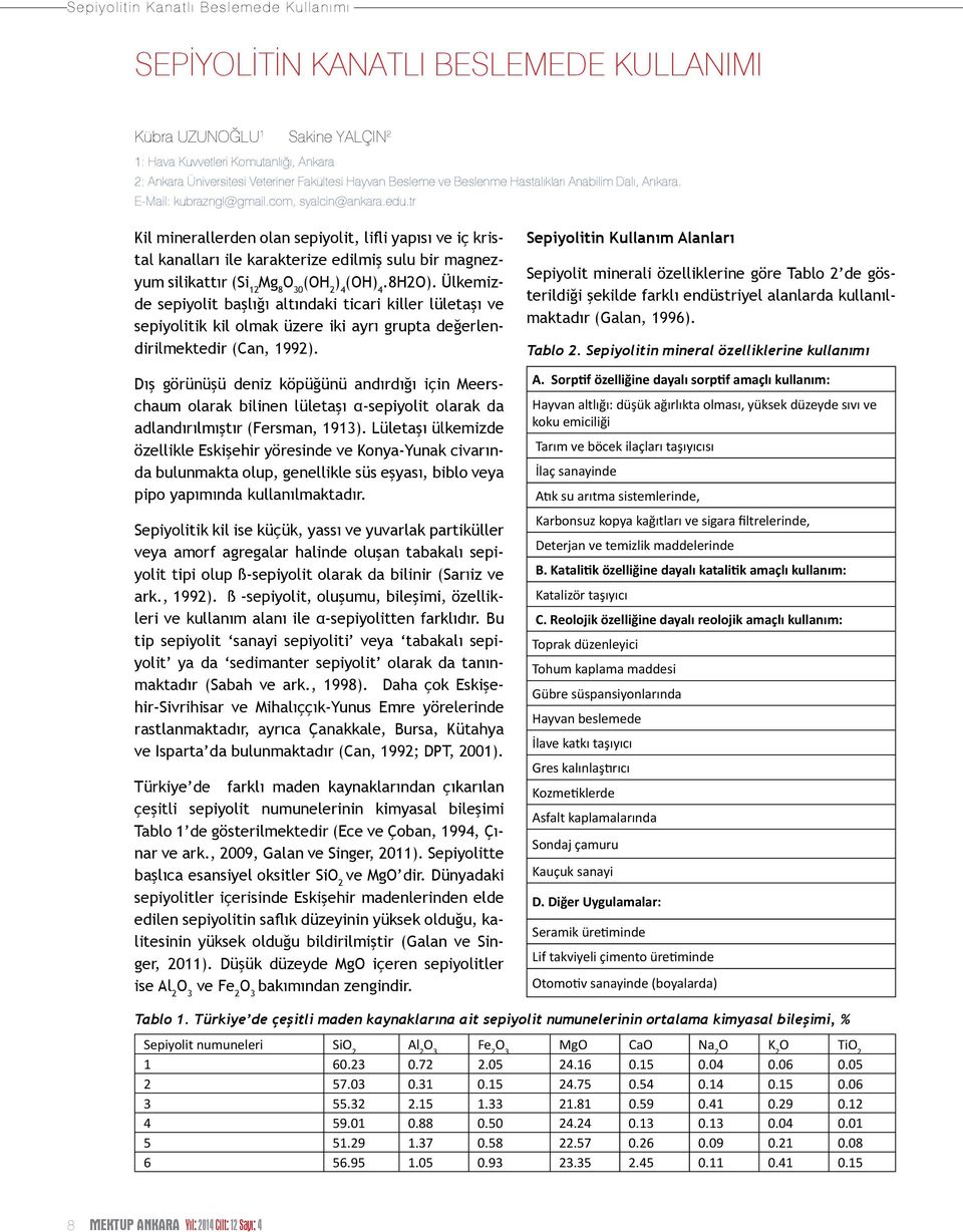 tr Kil minerallerden olan sepiyolit, lifli yapısı ve iç kristal kanalları ile karakterize edilmiş sulu bir magnezyum silikattır (Si 12 Mg 8 O 30 (OH 2 ) 4 (OH) 4.8H2O).