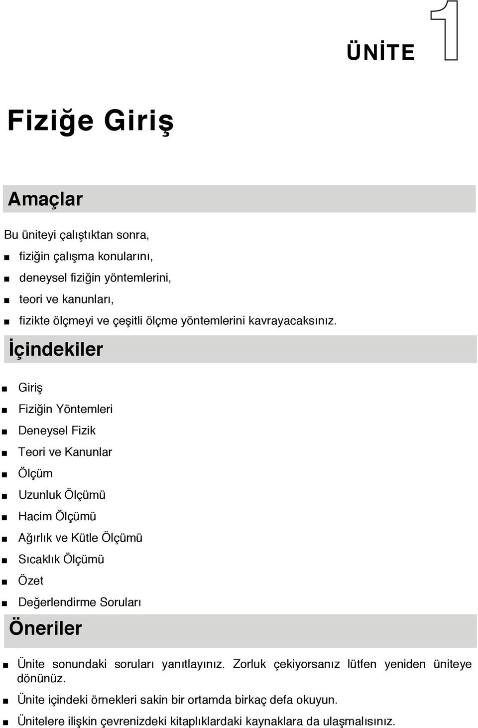 İçindekiler Giriş Fiziğin Yöntemleri Deneysel Fizik Teori ve Kanunlar Ölçüm Uzunluk Ölçümü Hacim Ölçümü Ağırlık ve Kütle Ölçümü Sıcaklık Ölçümü Özet