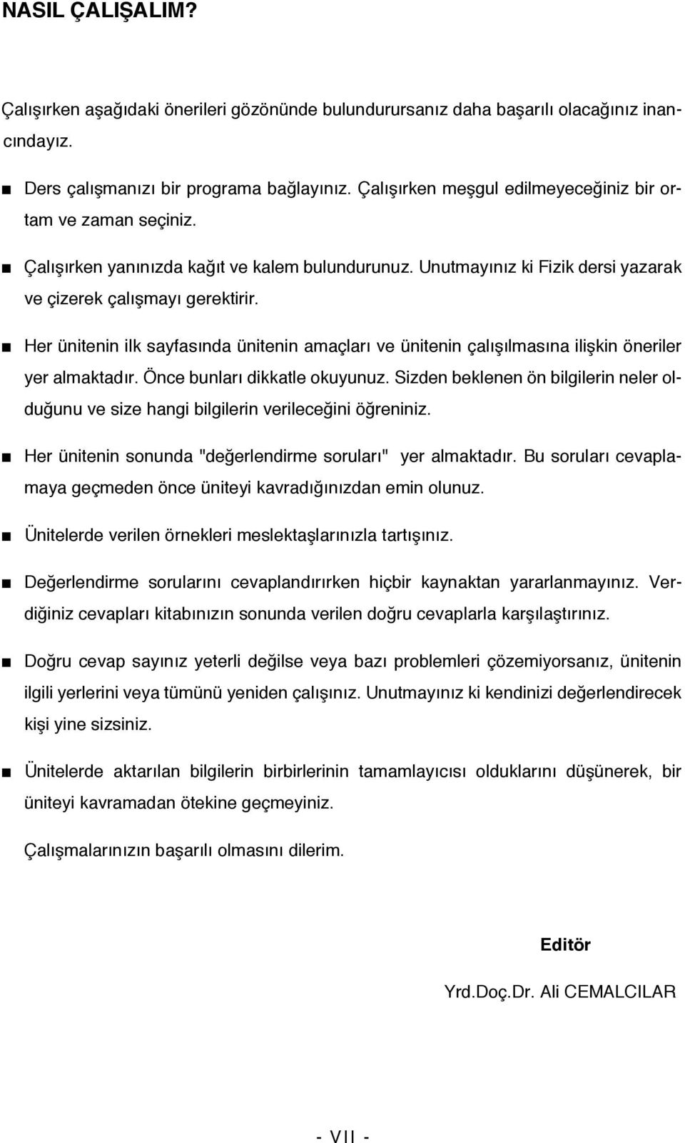 Her ünitenin ilk sayfasında ünitenin amaçları ve ünitenin çalışılmasına ilişkin öneriler yer almaktadır. Önce bunları dikkatle okuyunuz.