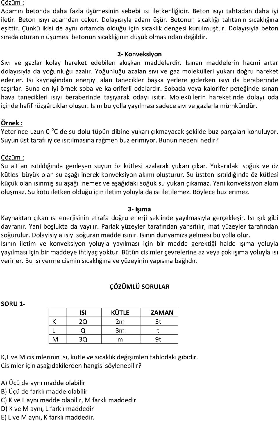 Dolayısıyla beton sırada oturanın üşümesi betonun sıcaklığının düşük olmasından değildir. 2- Konveksiyon Sıvı ve gazlar kolay hareket edebilen akışkan maddelerdir.