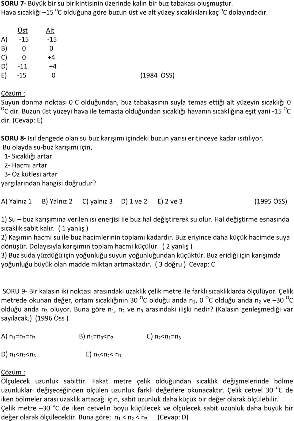 Buzun üst yüzeyi hava ile temasta olduğundan sıcaklığı havanın sıcaklığına eşit yani -15 O C dir.