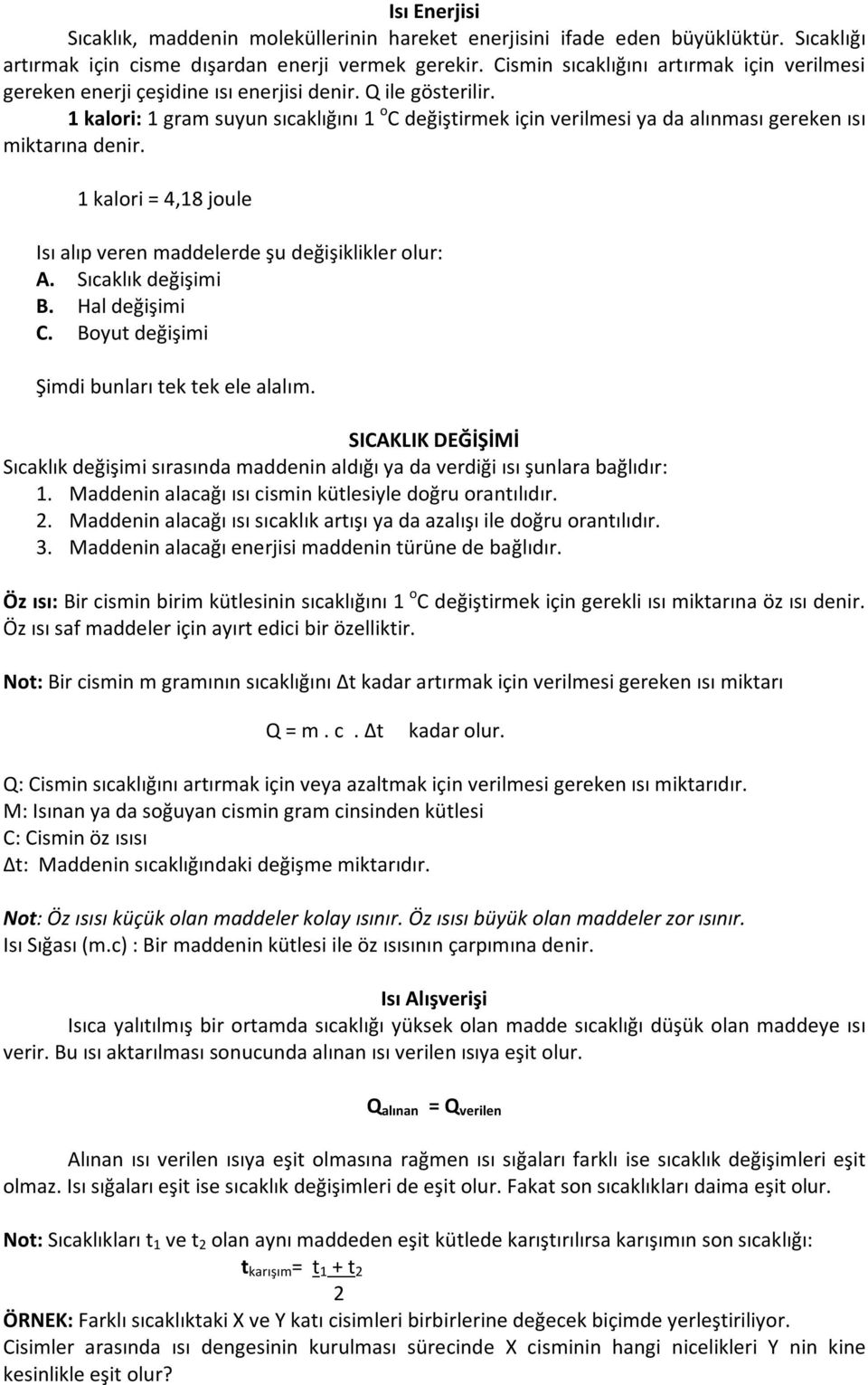 1 kalori: 1 gram suyun sıcaklığını 1 o C değiştirmek için verilmesi ya da alınması gereken ısı miktarına denir. 1 kalori = 4,18 joule Isı alıp veren maddelerde şu değişiklikler olur: A.