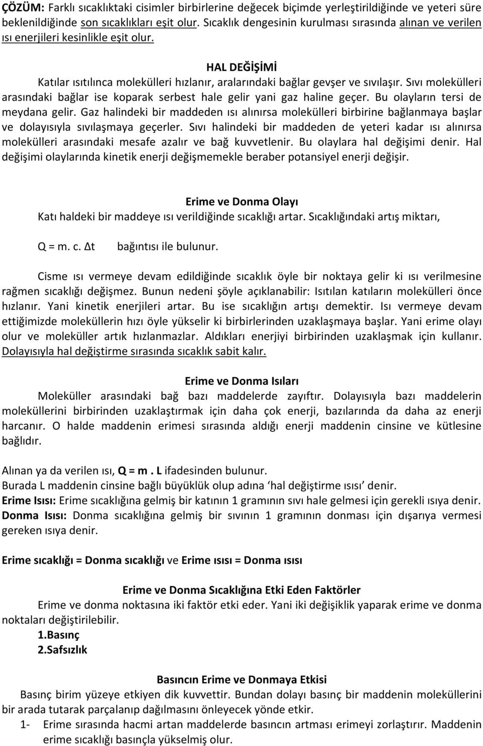 Sıvı molekülleri arasındaki bağlar ise koparak serbest hale gelir yani gaz haline geçer. Bu olayların tersi de meydana gelir.