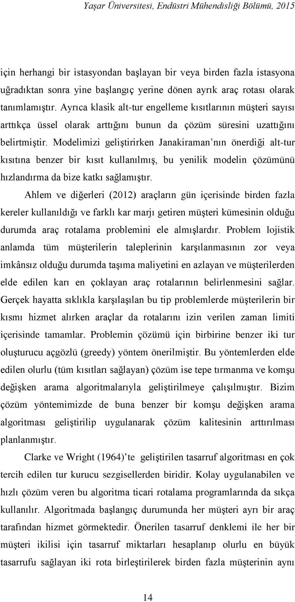 Modelimizi geliştirirken Janakiraman nın önerdiği alt-tur kısıtına benzer bir kısıt kullanılmış, bu yenilik modelin çözümünü hızlandırma da bize katkı sağlamıştır.