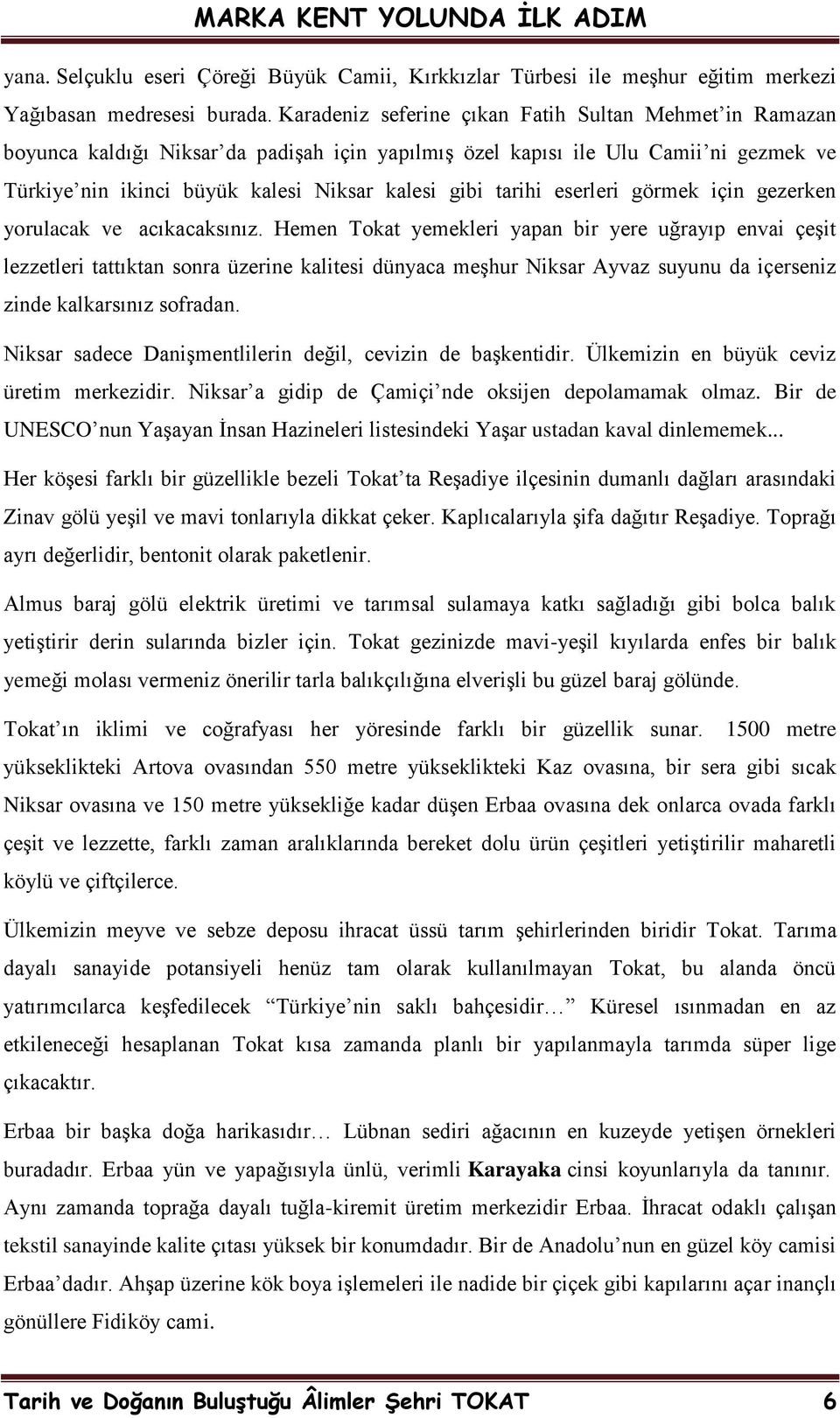 tarihi eserleri görmek için gezerken yorulacak ve acıkacaksınız.