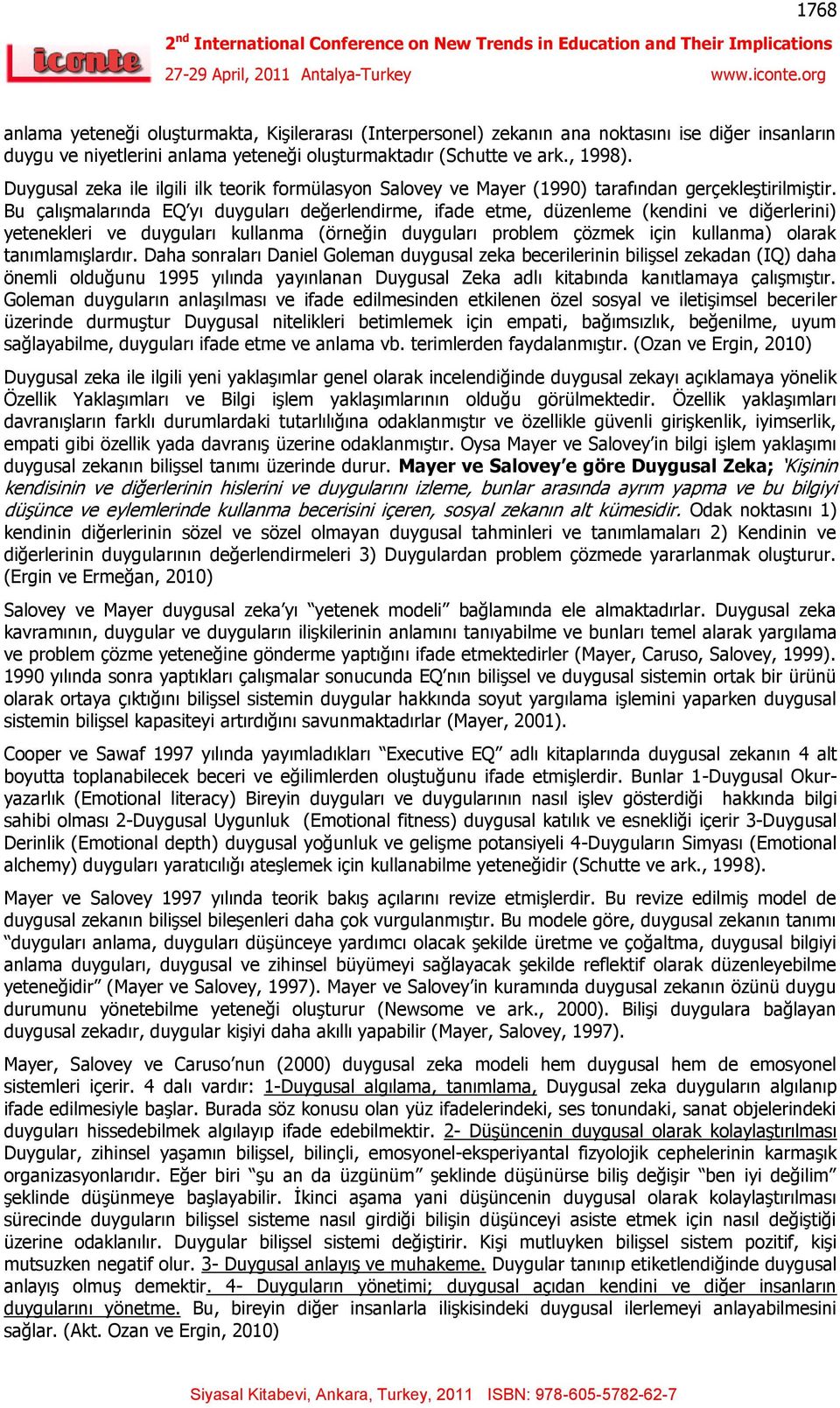 Bu çalışmalarında EQ yı duyguları değerlendirme, ifade etme, düzenleme (kendini ve diğerlerini) yetenekleri ve duyguları kullanma (örneğin duyguları problem çözmek için kullanma) olarak