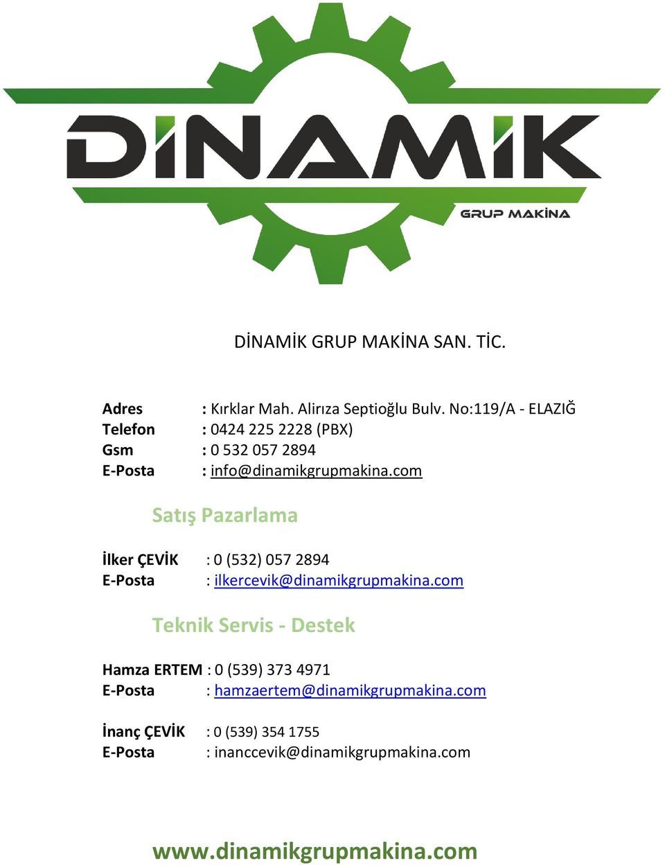 com Satış Pazarlama İlker ÇEVİK : 0 (532) 057 2894 E-Posta : ilkercevik@dinamikgrupmakina.