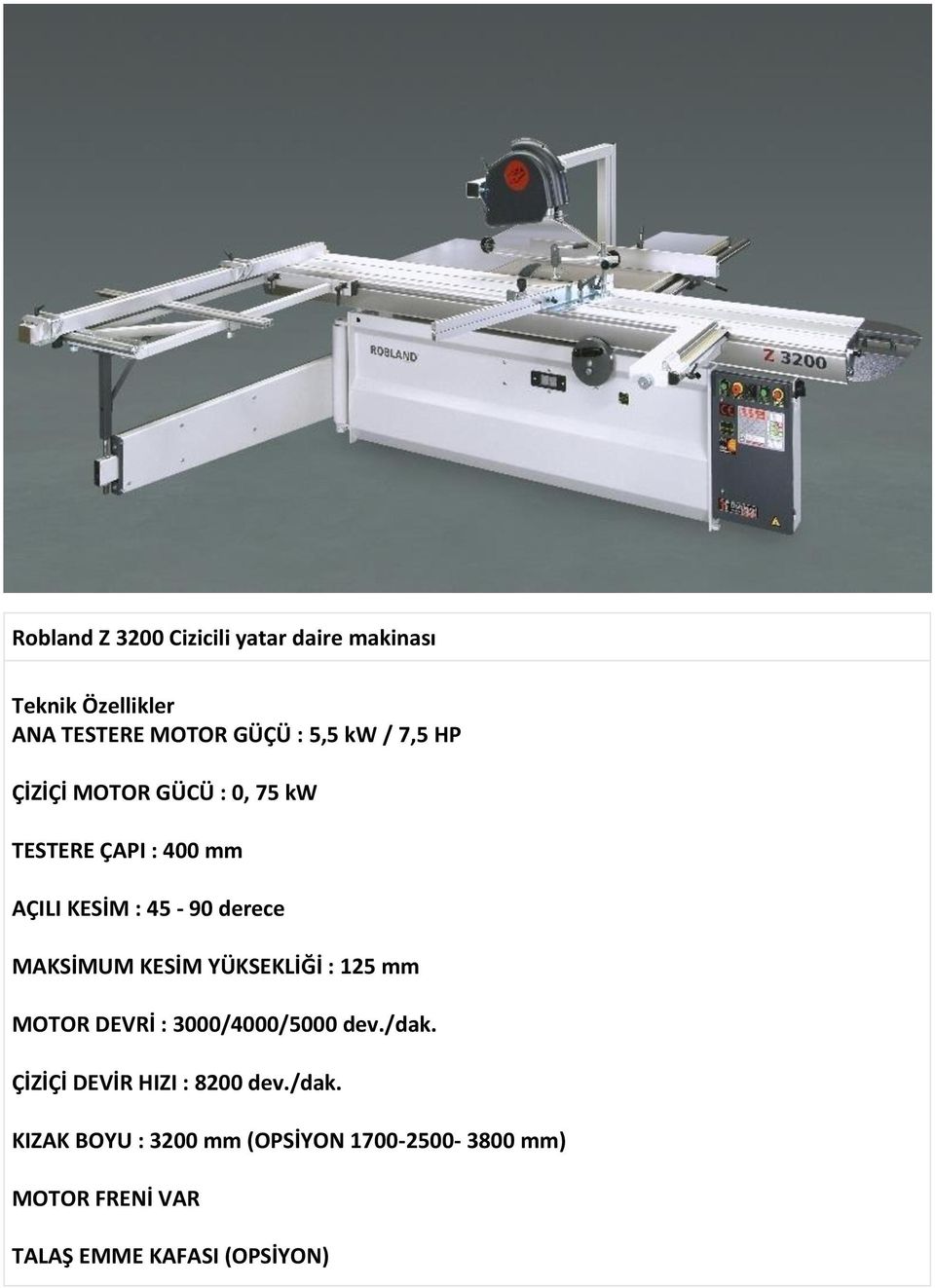 KESİM YÜKSEKLİĞİ : 125 mm MOTOR DEVRİ : 3000/4000/5000 dev./dak. ÇİZİÇİ DEVİR HIZI : 8200 dev.