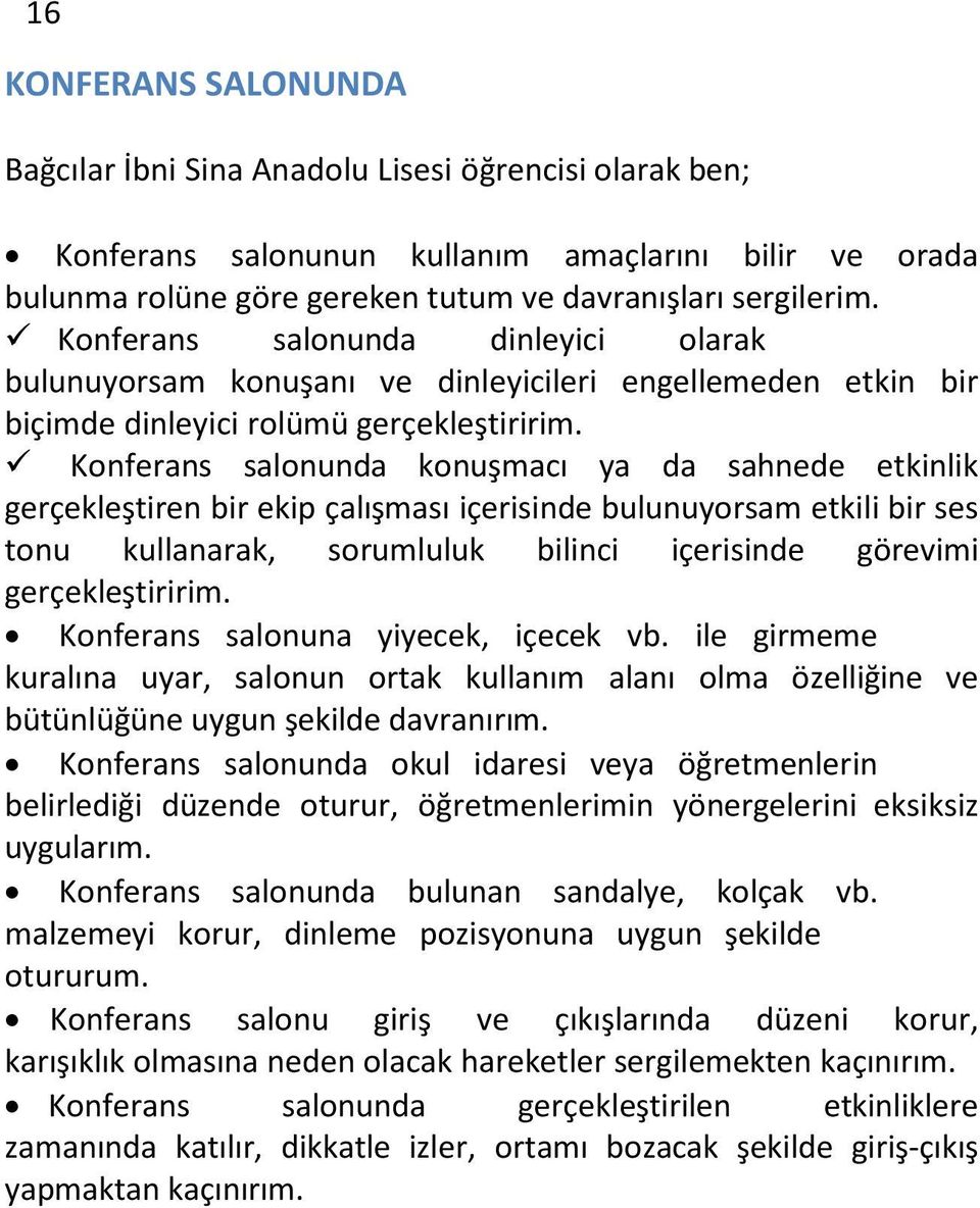 Konferans salonunda konuşmacı ya da sahnede etkinlik gerçekleştiren bir ekip çalışması içerisinde bulunuyorsam etkili bir ses tonu kullanarak, sorumluluk bilinci içerisinde görevimi gerçekleştiririm.