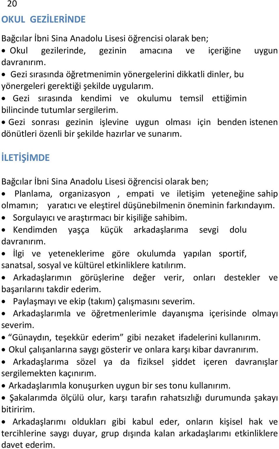 Gezi sonrası gezinin işlevine uygun olması için benden istenen dönütleri özenli bir şekilde hazırlar ve sunarım.