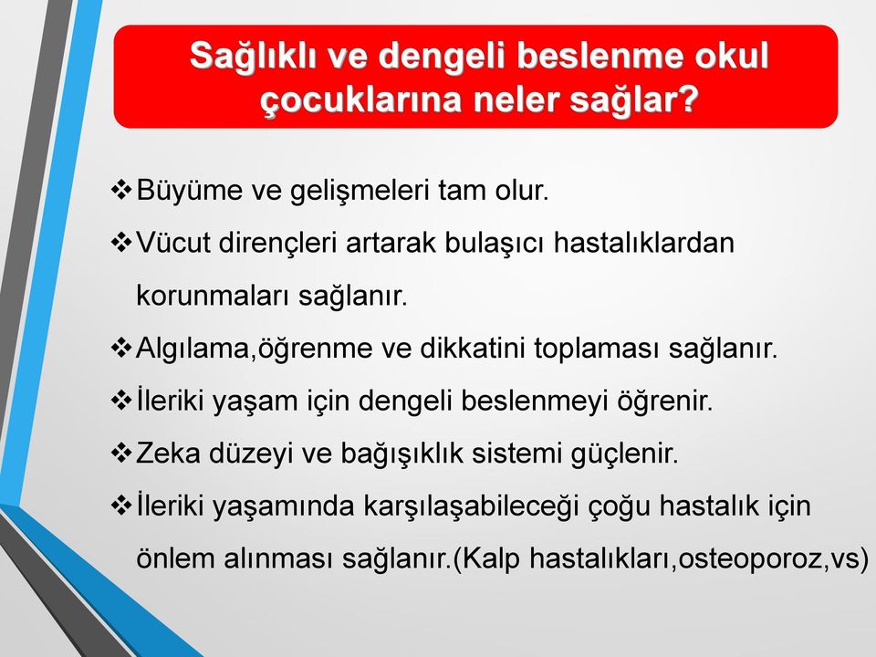 Algılama,öğrenme ve dikkatini toplaması sağlanır. İleriki yaşam için dengeli beslenmeyi öğrenir.