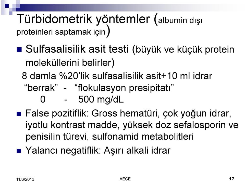 flokulasyon presipitatı 0-500 mg/dl False pozitiflik: Gross hematüri, çok yoğun idrar, iyotlu kontrast