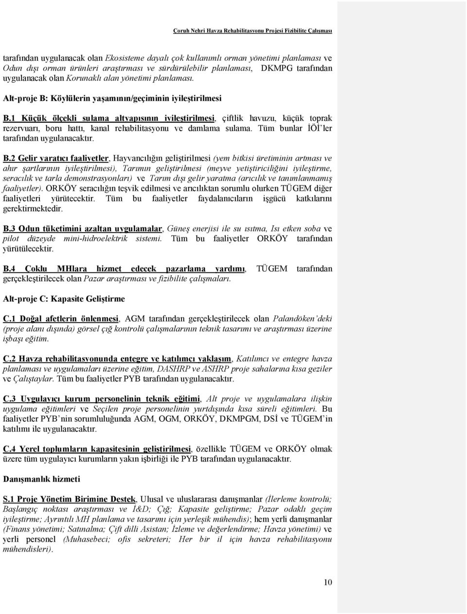 1 Küçük ölçekli sulama altyapısının iyileştirilmesi, çiftlik havuzu, küçük toprak rezervuarı, boru hattı, kanal rehabilitasyonu ve damlama sulama. Tüm bunlar İÖİ ler tarafından uygulanacaktır. B.