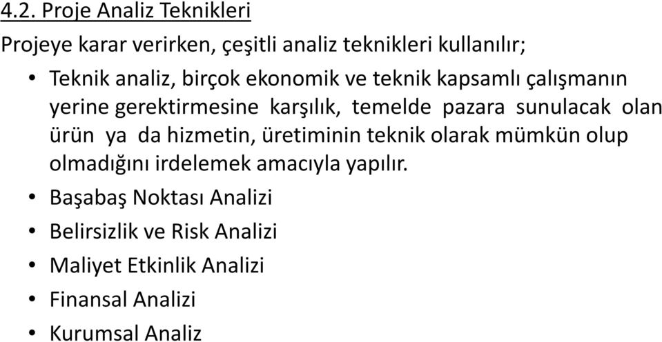 sunulacak olan ürün ya da hizmetin, üretiminin teknik olarak mümkün olup olmadığını irdelemek amacıyla