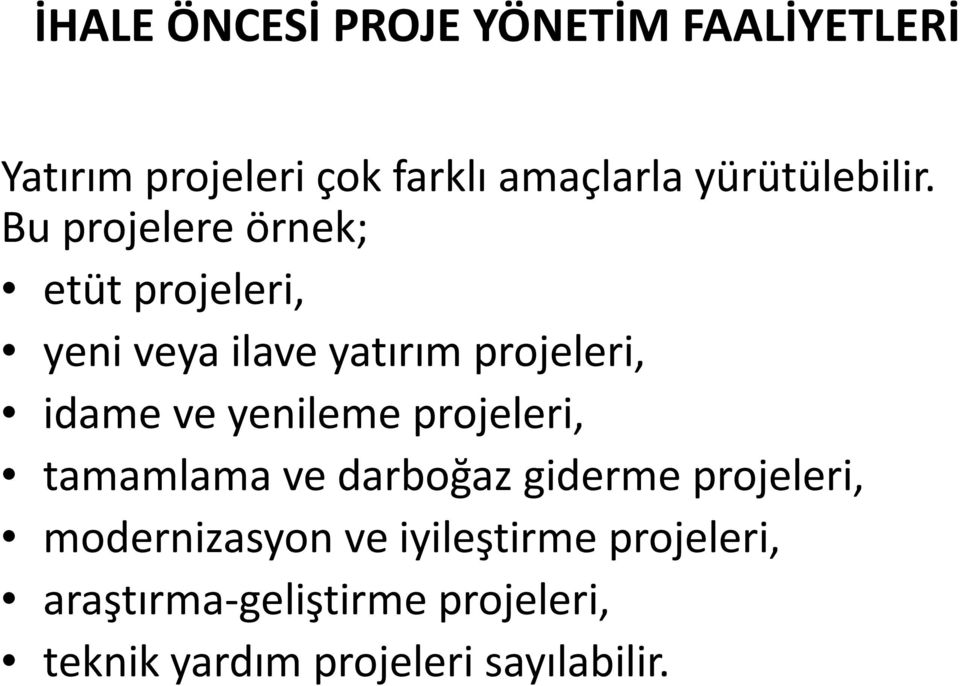 Bu projelere örnek; etüt projeleri, yeni veya ilave yatırım projeleri, idame ve