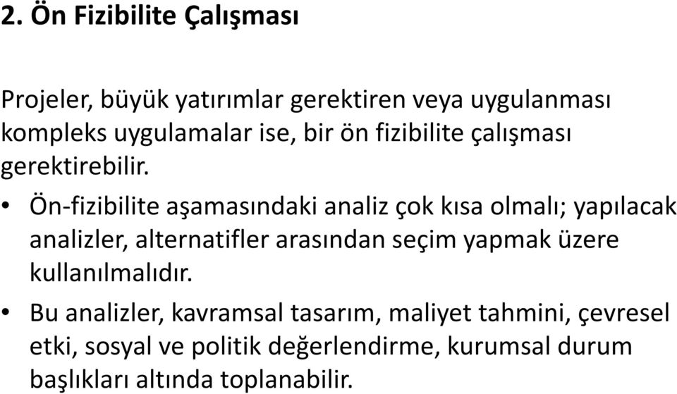 Ön-fizibilite aşamasındaki analiz çok kısa olmalı; yapılacak analizler, alternatifler arasından seçim