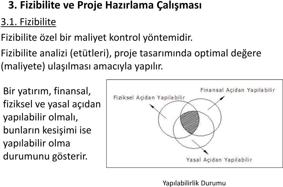 Fizibilite analizi (etütleri), proje tasarımında optimal değere (maliyete) ulaşılması